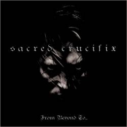 Sacred Crucifix : From Beyond To...